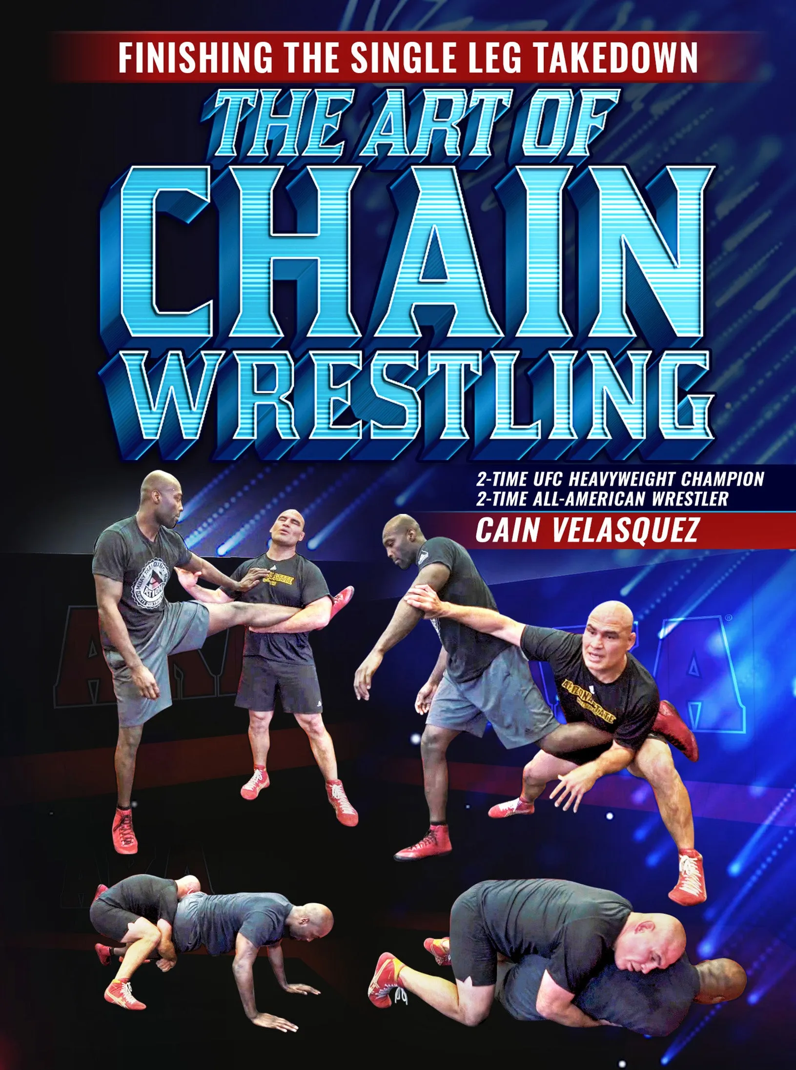 Finishing The Single Leg Takedown: The Art of Chain Wrestling by Cain Velasquez